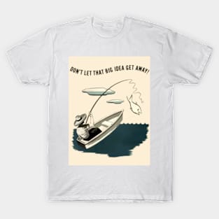 Don't Let That Big Idea Get Away T-Shirt